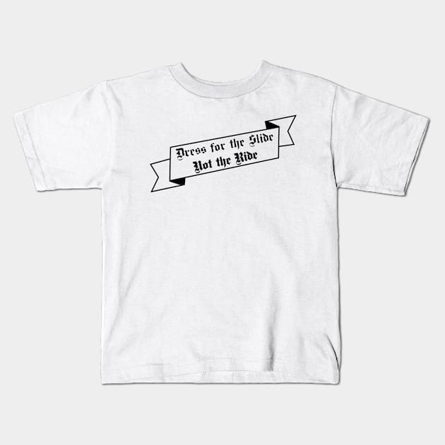 Dress for the Slide Not the Ride Banner transparent Kids T-Shirt by Oddoty